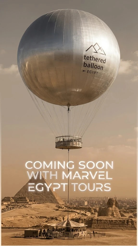 Coming Soon with Marvel Egypt Tours: a tethered balloon over the Giza Pyramids and Great Sphinx